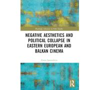 Negative Aesthetics and Political Collapse in Eastern European and Balkan Cinema