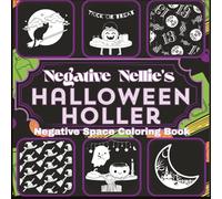 Negative Nellies's Halloween Holler: Negative Space Coloring Book for Adults, Teens and Seniors. Relaxing Your Way to Seasonal Spookiness
