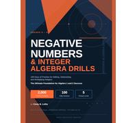 Negative Numbers & Integer Algebra Drills For Grades 6-9: 100 Days of Practice for Adding, Subtracting, and Multiplying Integers: The Ultimate Foundation for Algebra 1 and 2 Success