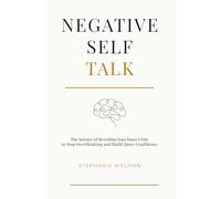 Negative Self Talk: The Science of Rewriting Your Inner Critic to Stop Overthinking and Build Quiet Confidence