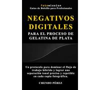 Negativos Digitales para el Proceso de Gelatina de Plata: Un protocolo para dominar el flujo de trabajo híbrido y lograr una separación tonal precisa y repetidle en cada copia fotográfica