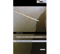 NEGLI ANNI DEL NOSTRO SCONTENTO - Virno Paolo - 2022 - DeriveApprodi