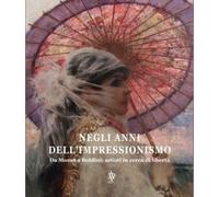 Negli anni dell'Impressionismo. Da Monet a Boldini: artisti in cerca di libertà