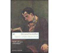 Negli anni profondi. Studio sull'opera di Baudelaire - [Donzelli Editore]