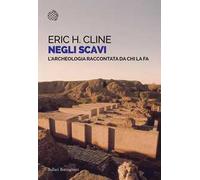 Negli scavi. L'archeologia raccontata da chi la fa