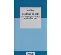 Negli stalli del coro. I canonici del capitolo cattedrale di Torino (secol...