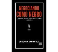 NEGOCIANDO COMO NEGRO: O modo negro para lidar com o racismo