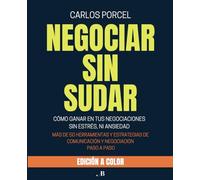NEGOCIAR SIN SUDAR: CÓMO GANAR EN TUS NEGOCIACIONES SIN ESTRÉS, NI ANSIEDAD