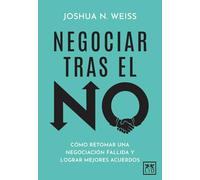 Negociar tras el no: Cómo retomar una negociación fallida y llegar a mejores acuerdos