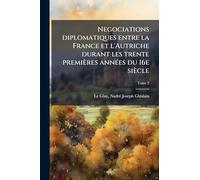 Negociations diplomatiques entre la France et l'Autriche durant les trente premières annÃ(c)es du 16e siècle
