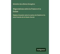 Négociations entre la France et la Suisse: Régime douanier entre le canton de Genève et la zone franche de la Haute-Savoie