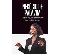 Negócio de Palavra: Descubra como transformar sua paixão em uma carreira sólida, lucrativa e alinhada ao seu propósito de vida