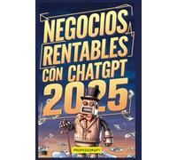 NEGOCIOS Rentables Con CHATGPT 2025: Guía De Chatgpt +1000 PROMPTS Para Emprender