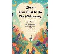 Negoita Manuela Chart Your Course On The Midjourney (Tascabile)