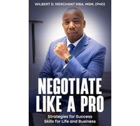Negotiate Like a Pro: Strategies for Success; Skills for Life and Business