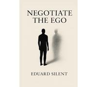 Negotiate The Ego: How to heal your ego and transform your shadow from consciousness and inner peace
