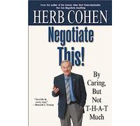 Negotiate This!: By Caring, But Not T-H-A-T Much