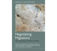 Negotiating Migrations: The Archaeology and Politics of Mobility