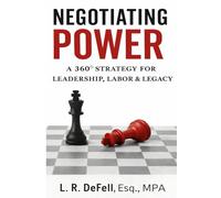 Negotiating Power: a 360° Strategy for Leadership, Labor, and Legacy