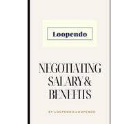 Negotiating Salary & Benefits: Mastering the Art of Career-Leveraging for personal improvement