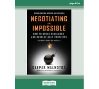 Negotiating the Impossible, Second Edition: How to Break Deadlocks and Resolve Ugly Conflicts (without Money or Muscle) (Large Print Format)