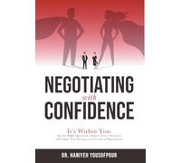 Negotiating with Confidence: It's Within You: Ask the Right Questions, Analyze Every Situation, and Adapt Your Strategy to Succeed in Negotiations