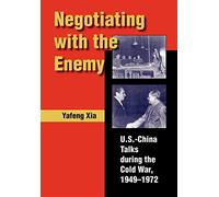 Negotiating With the Enemy: U.s.-china Talks During the Cold War, 1949-1972