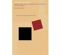 Negotiation Games (Routledge Advances in Game Theory, 002.): Applying Game Theory to Bargaining and Arbitration