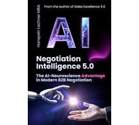 Negotiation Intelligence 5.0: The AI-Neuroscience Method for B2B Excellence