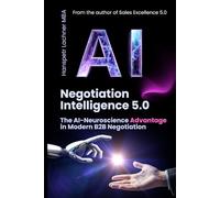Negotiation Intelligence 5.0: The AI-Neuroscience Method for B2B Excellence