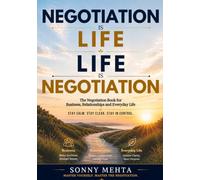 Negotiation Is Life. Life Is Negotiation.: Master Yourself. Master the Negotiation.