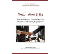 Negotiation Skills: Practical Skills for Creating Win-Win Outcomes in Everyday Negotiations