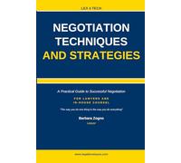 Negotiation Techniques and Strategies: A Practical Guide to Successful Negotiation For Lawyers and In-House Counsel