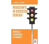 Negozianti di successo cercasi. Manuale essenziale di vendita