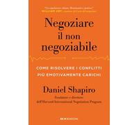 Negoziare il non negoziabile. Come risolvere i conflitti più emot