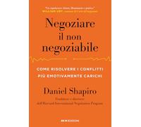 Negoziare il non negoziabile. Come risolvere i conflitti più emotivamente carichi