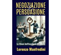 Negoziazione e Persuasione: Le Chiavi dell'Ascolto e dell'Intesa