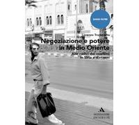 Negoziazione e potere in Medioriente. Alle radici dei conflitti in Siria e dintorni