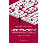 Negoziazione: l'arte di ridurre l'incertezza. Teoria e metodo
