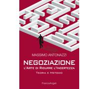 Negoziazione: l'arte di ridurre l'incertezza. Teoria e metodo - Antonazzi ...