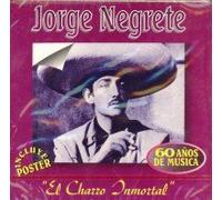 Negrete, Jorge - Charro Inmortal 4 - 60 Anos De Musica