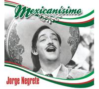 Negrete, Jorge - Mexicanisimo