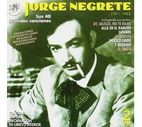 NEGRETE, JORGE - SUS 40 GRANDES CANCIONES