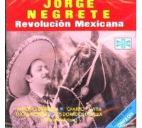 Negrete, Jorge - Vol. 1-La Revolucion Mexicana