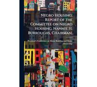 Negro Housing; Report of the Committee on Negro Housing, Nannie H. Burroughs, Chairman;