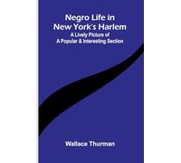 Negro life in New York's Harlem: A lively picture of a popular and interesting section