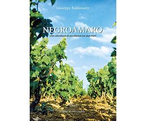 Negroamaro. Una viticoltura di eccellenza tra due mari