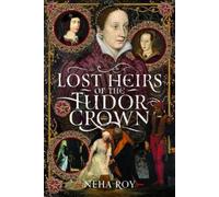 Neha Roy Lost Heirs of the Tudor Crown (Copertina rigida)
