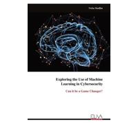 Neha Sindhu Exploring the Use of Machine Learning in Cybersecurity (Tascabile)