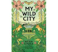 Neha Sinha My Wild City (Copertina rigida) (PRESALE 01/09/2026)